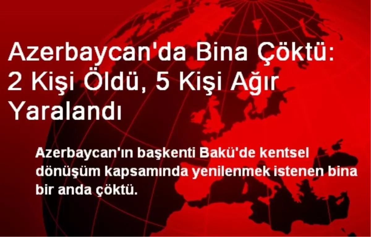 Azerbaycan\'da Bina Çöktü: 2 Kişi Öldü, 5 Kişi Ağır Yaralandı