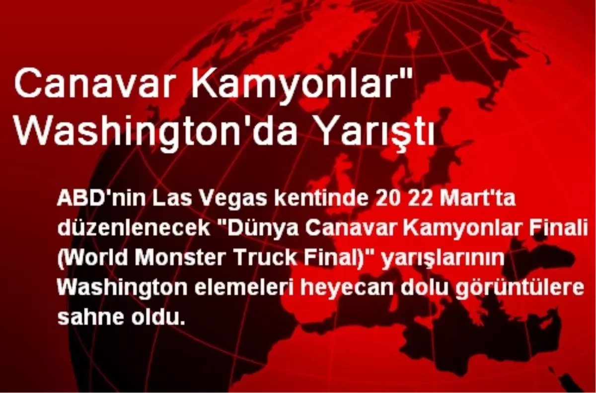 Canavar Kamyonlar Washington\'da Yarıştı