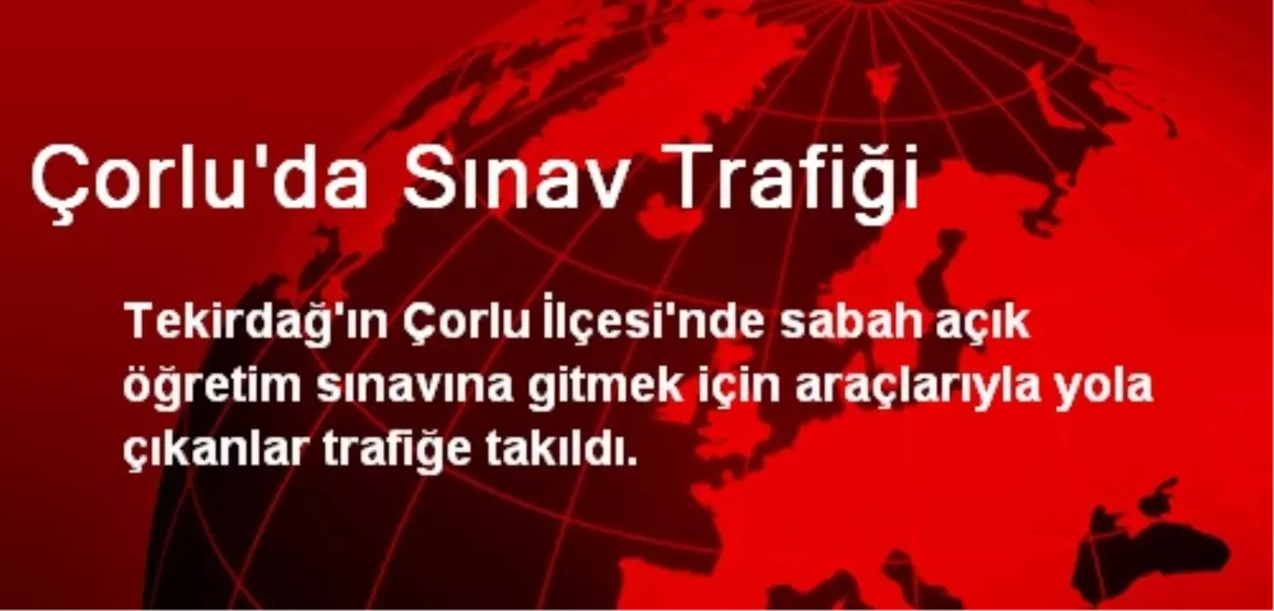 Çorlu\'da Sınav Trafiği