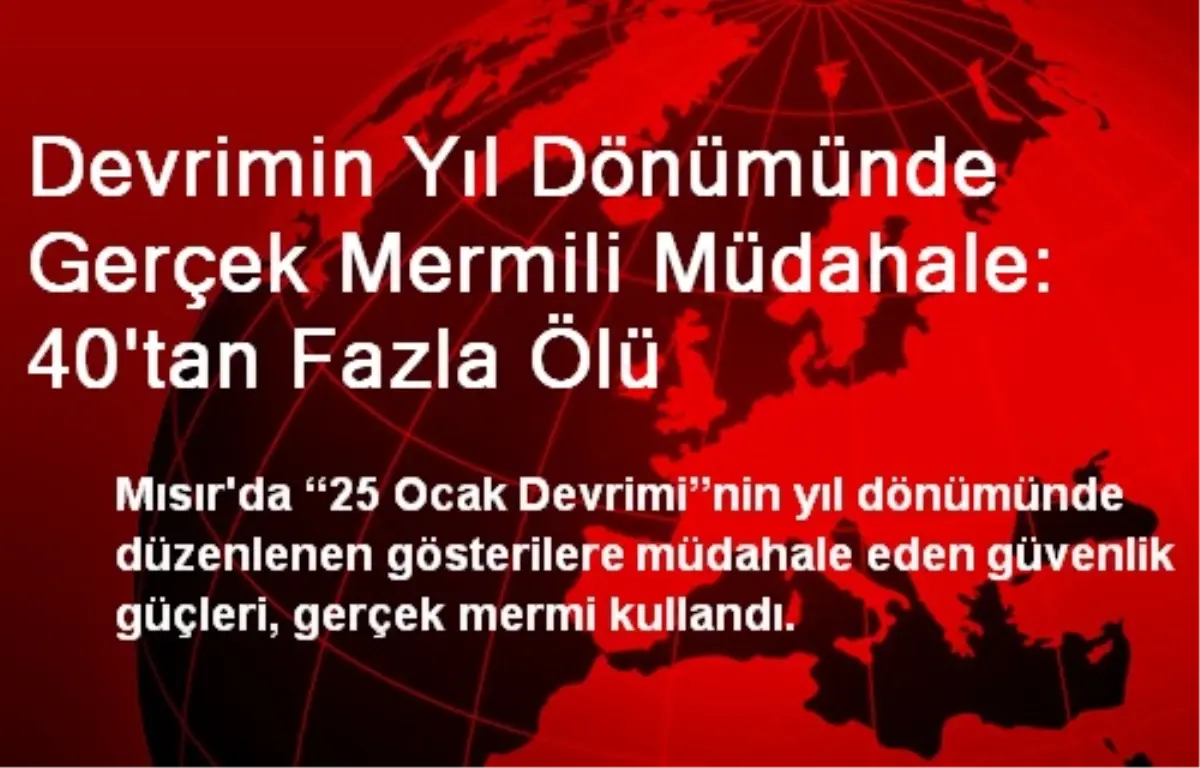 Mısır\'da Devrimin Yıl Dönümünde Müdahale: 40\'tan Fazla Ölü