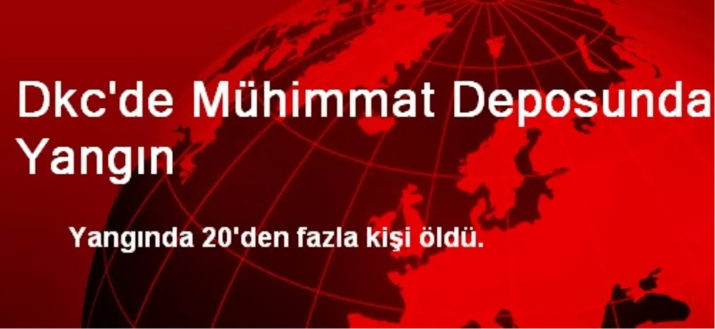 Dkc\'de Mühimmat Deposunda Yangın