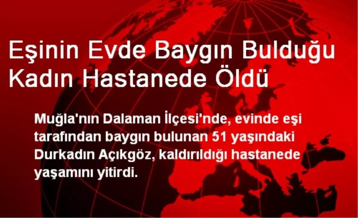 Eşinin Evde Baygın Bulduğu Kadın Hastanede Öldü