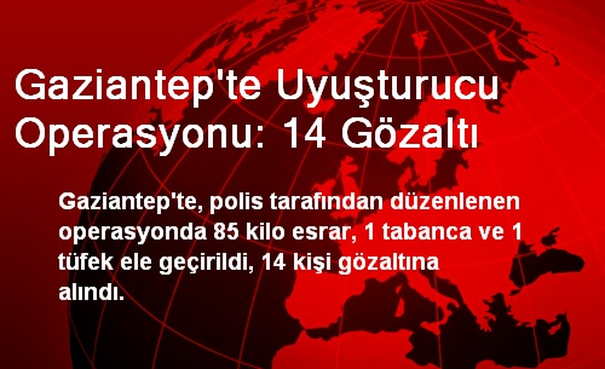 Gaziantep\'te Uyuşturucu Operasyonu: 14 Gözaltı