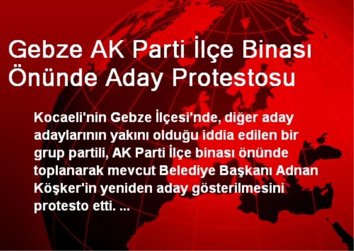 Gebze AK Parti İlçe Binası Önünde Aday Protestosu
