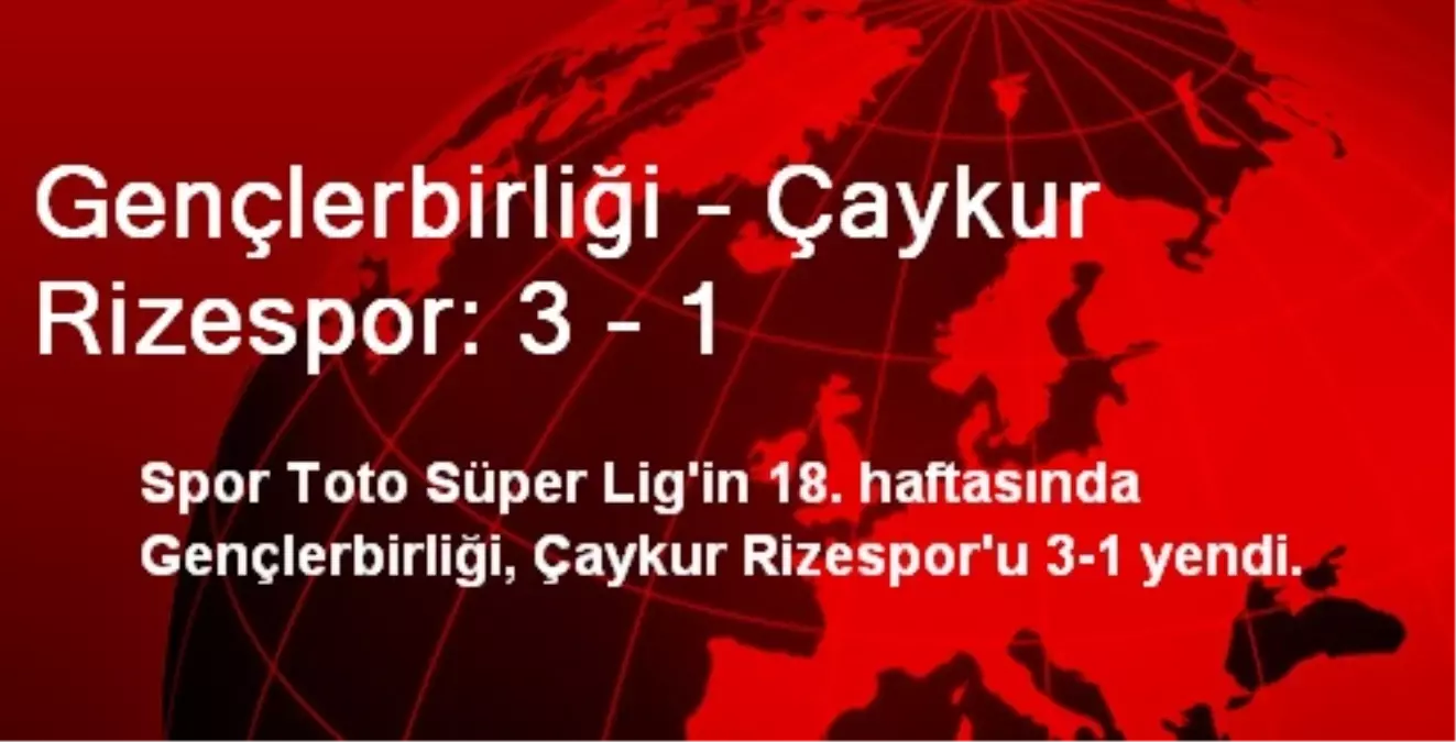 Gençlerbirliği - Çaykur Rizespor: 3 - 1