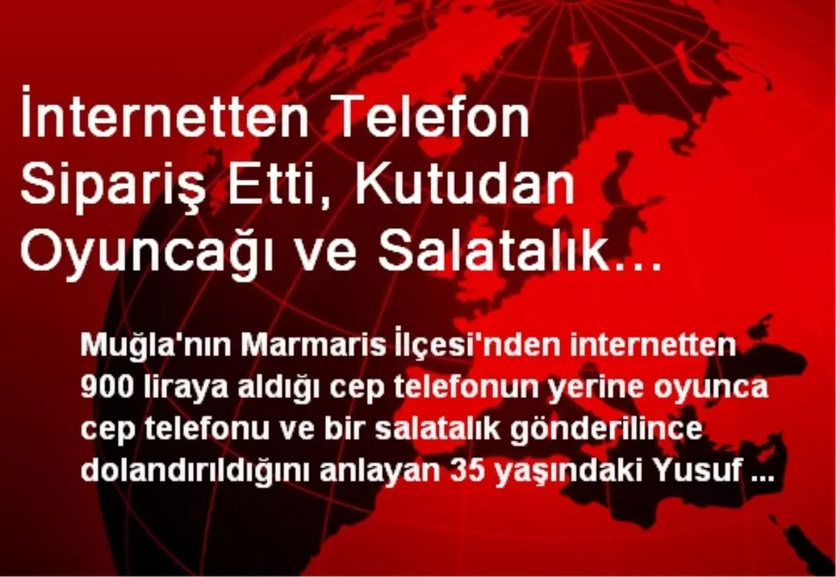 İnternetten Telefon Sipariş Etti, Kutudan Oyuncağı ve Salatalık Çıktı