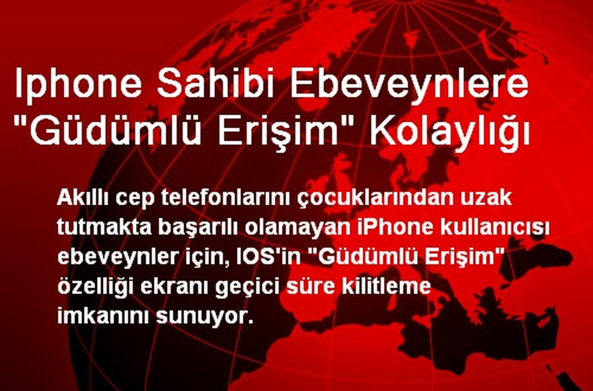 Iphone Sahibi Ebeveynlere "Güdümlü Erişim" Kolaylığı