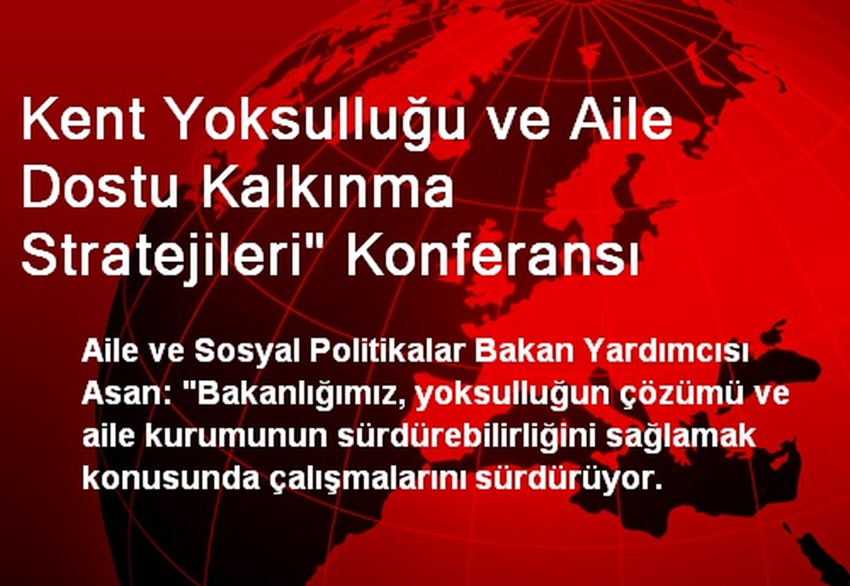 Kent Yoksulluğu ve Aile Dostu Kalkınma Stratejileri" Konferansı
