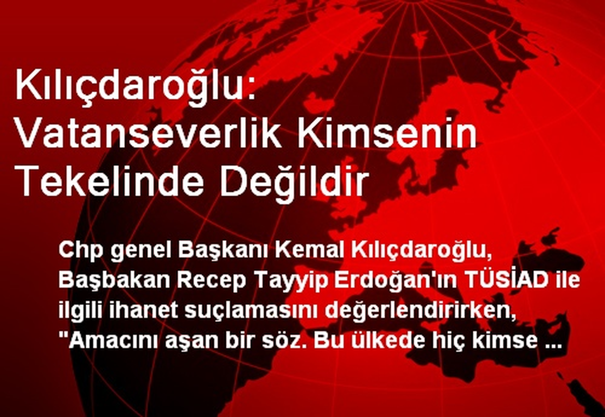 Kılıçdaroğlu: Vatanseverlik Kimsenin Tekelinde Değildir