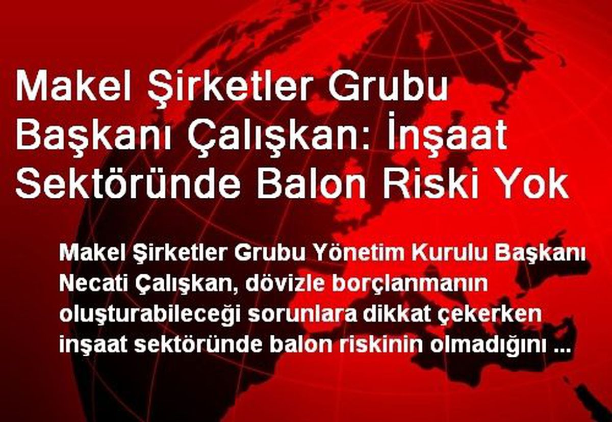 Makel Şirketler Grubu Başkanı Çalışkan: İnşaat Sektöründe Balon Riski Yok