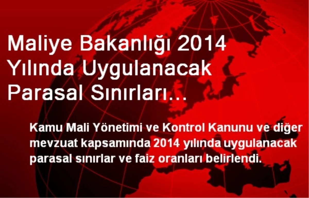 Maliye Bakanlığı 2014 Yılında Uygulanacak Parasal Sınırları Belirledi