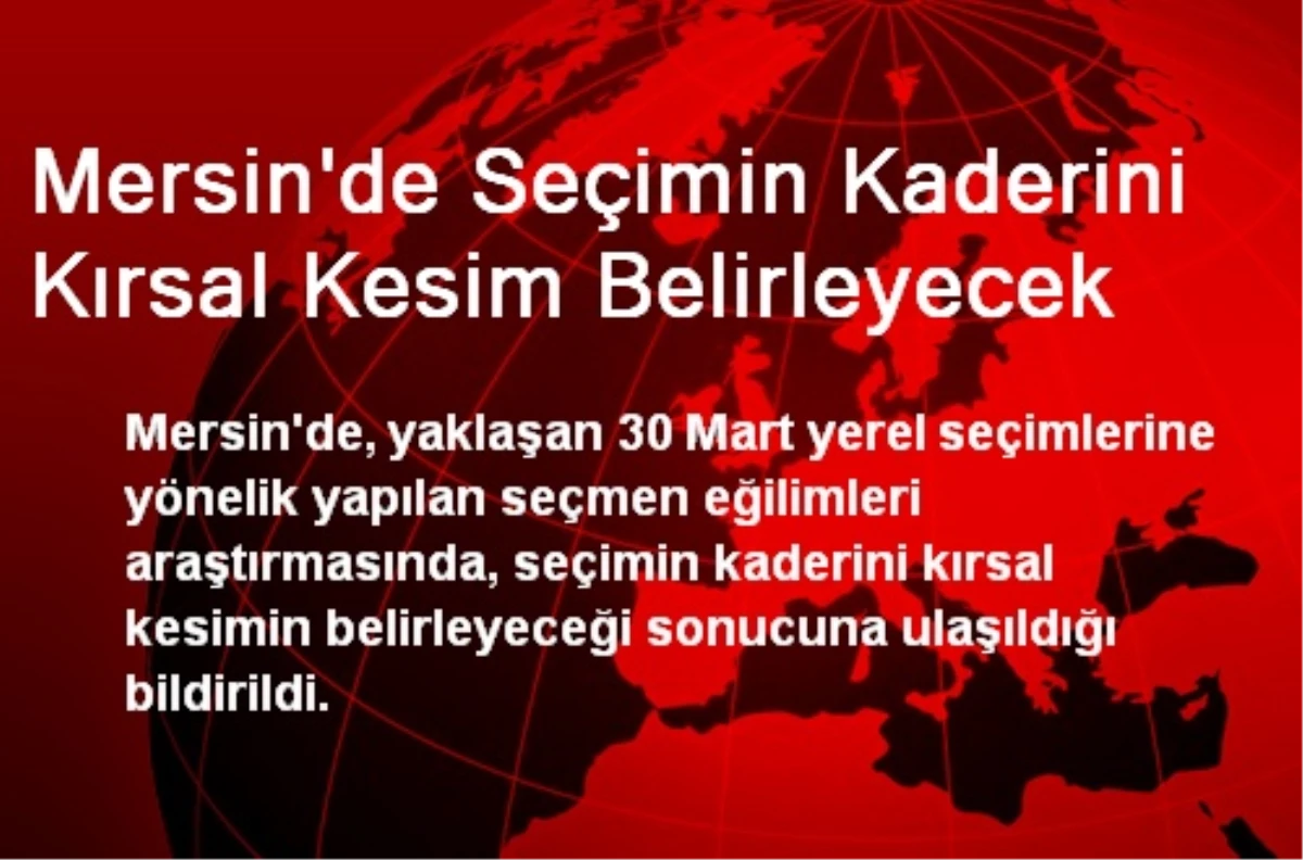 Mersin\'de Seçimin Kaderini Kırsal Kesim Belirleyecek