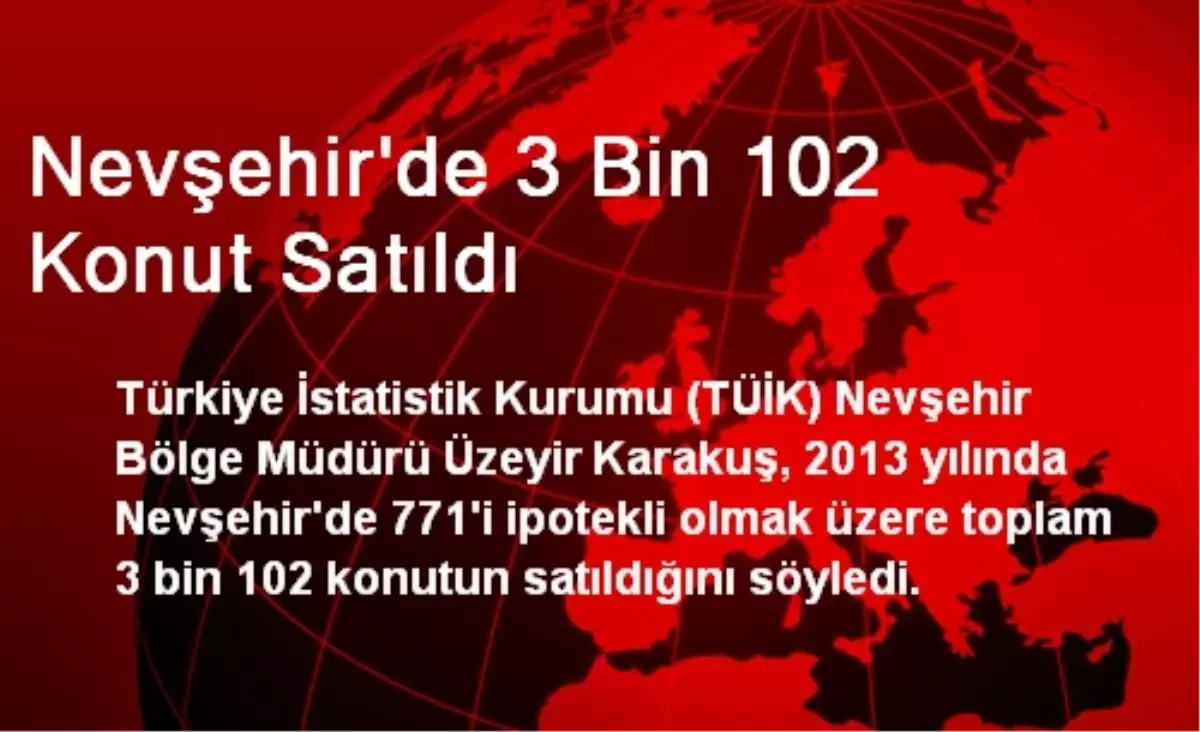 Nevşehir\'de 3 Bin 102 Konut Satıldı