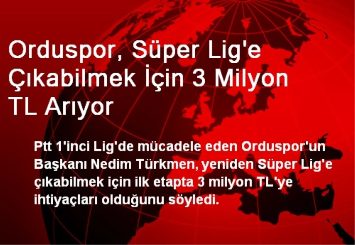Orduspor, Süper Lig\'e Çıkabilmek İçin 3 Milyon TL Arıyor