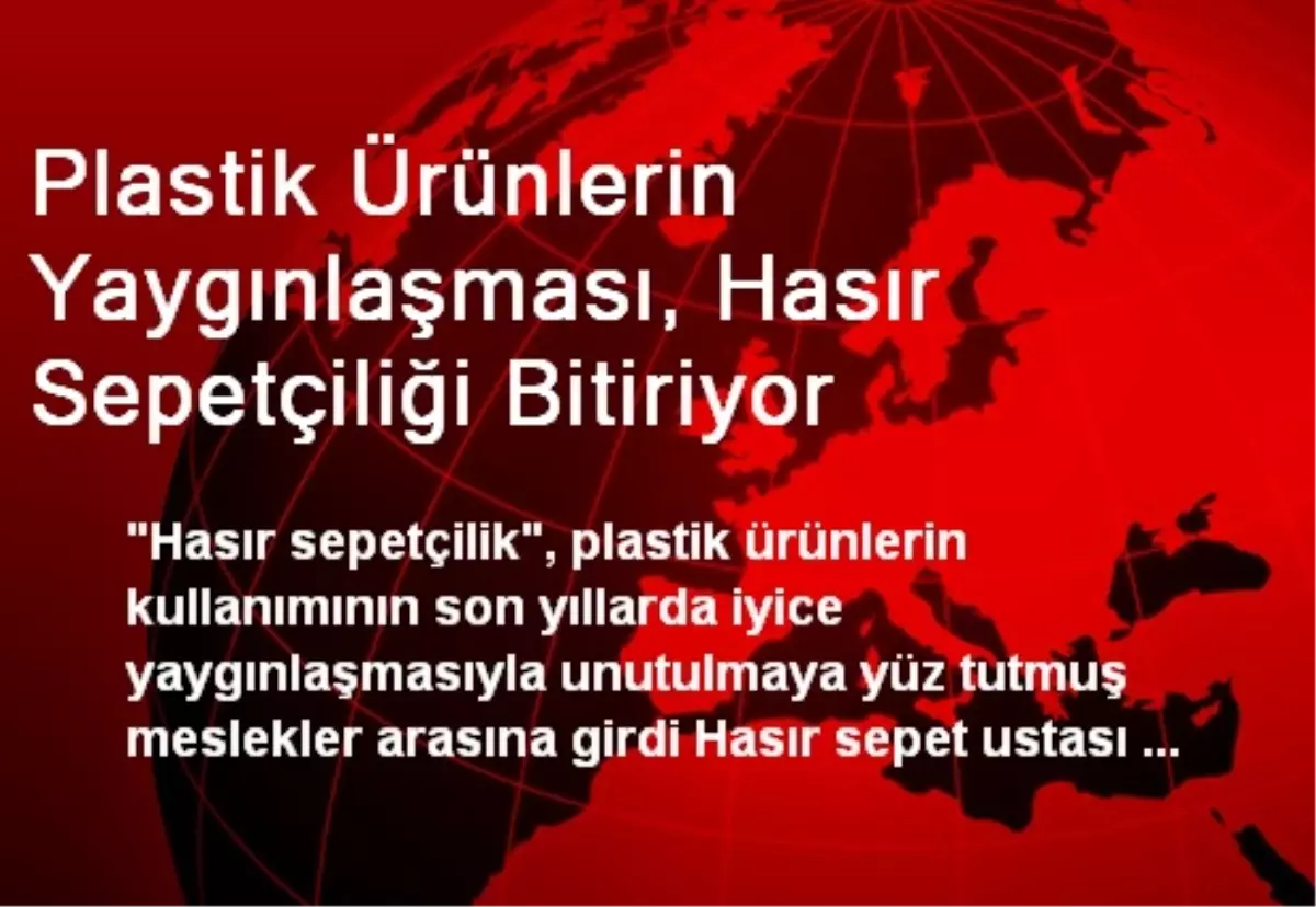 Plastik Ürünlerin Yaygınlaşması, Hasır Sepetçiliği Bitiriyor