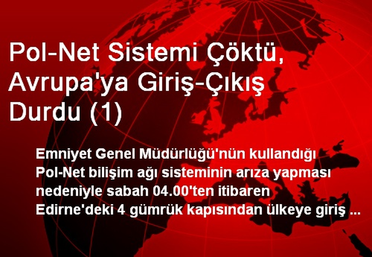 Pol-Net Sistemi Çöktü, Avrupa\'ya Giriş-Çıkış Durdu