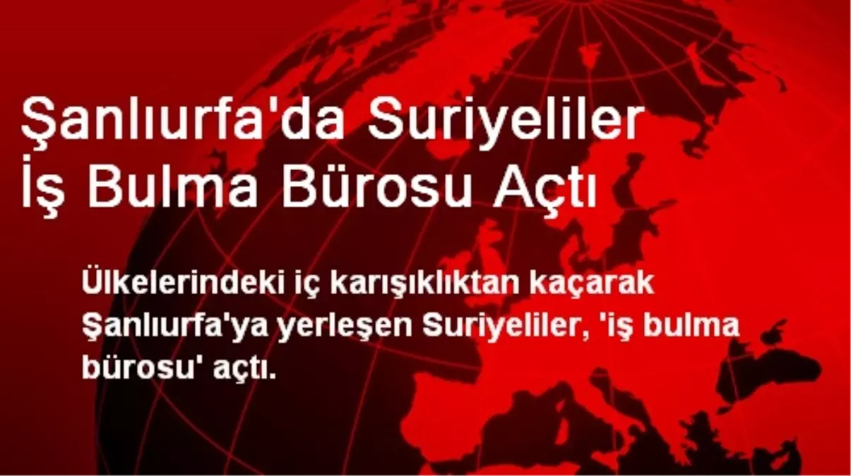 Şanlıurfa\'da Suriyeliler İş Bulma Bürosu Açtı