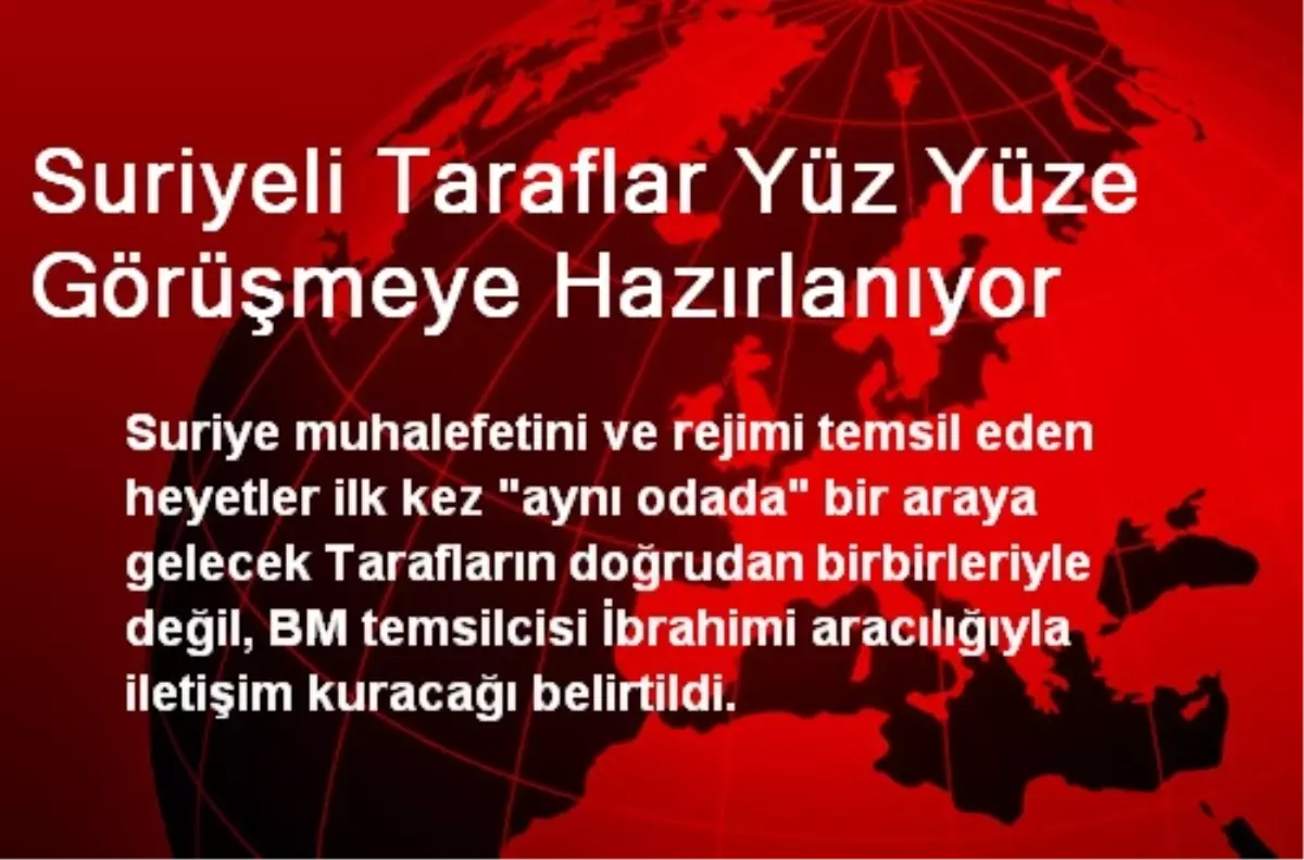 Suriyeli Taraflar Yüz Yüze Görüşmeye Hazırlanıyor