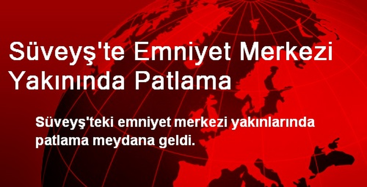 Süveyş\'te Emniyet Merkezi Yakınında Patlama Oldu
