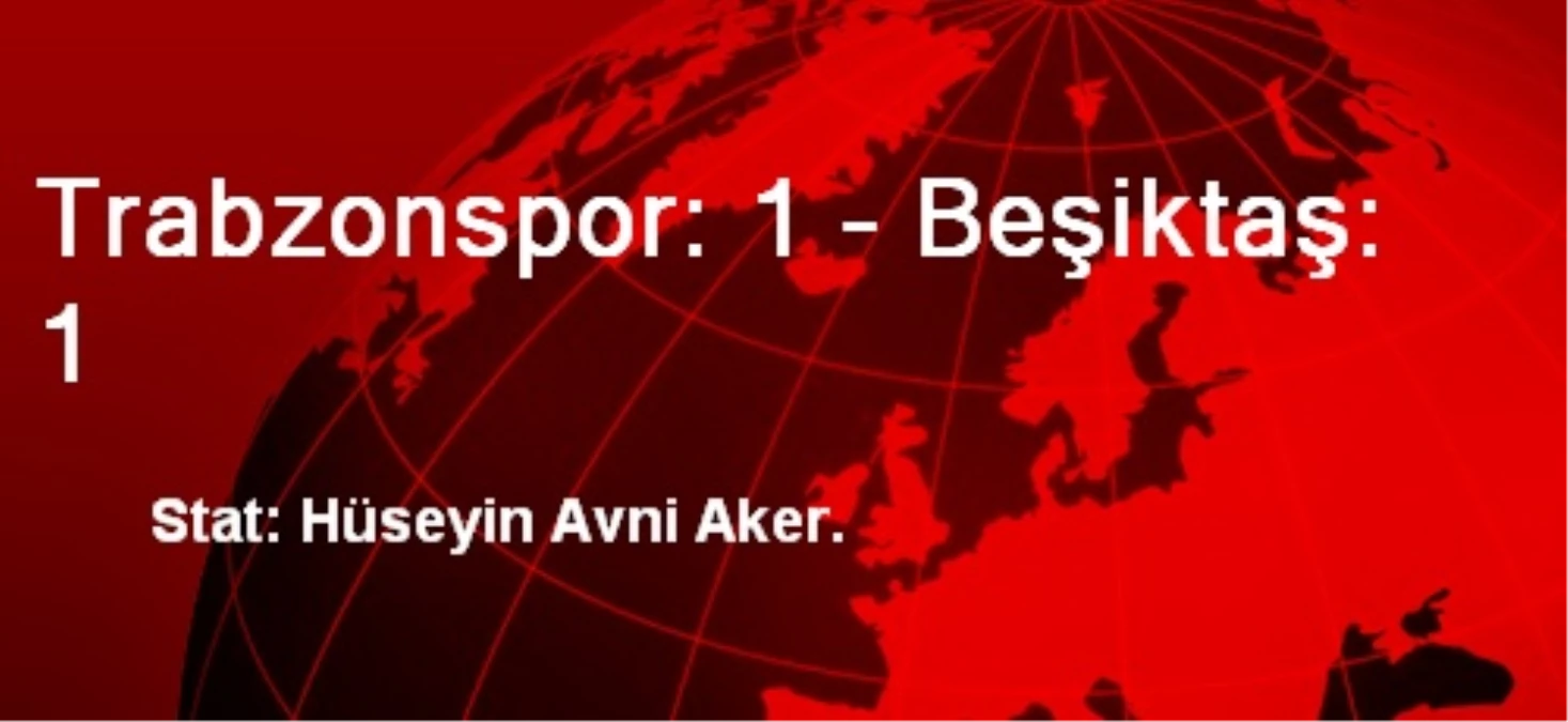 Trabzonspor: 1 - Beşiktaş: 1