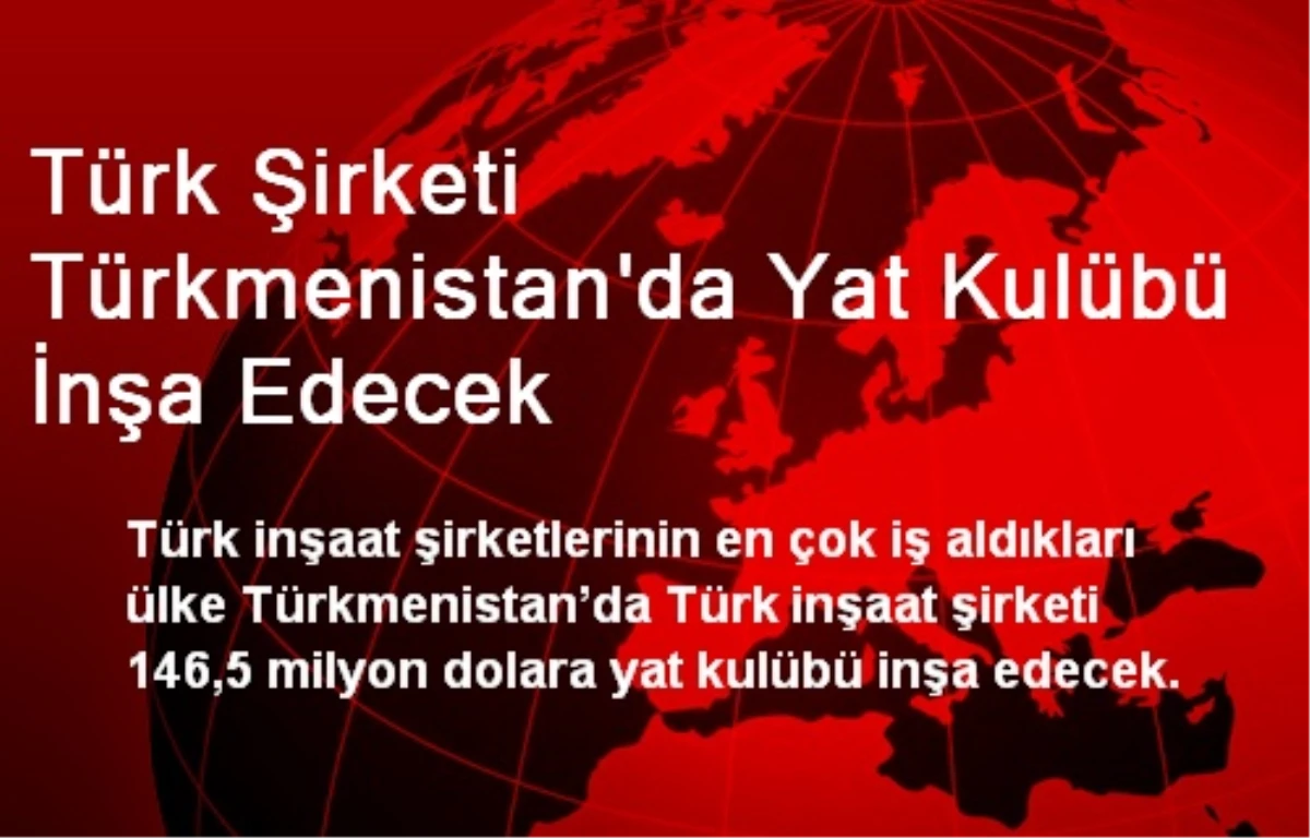 Türk Şirketi Türkmenistan\'da Yat Kulübü İnşa Edecek