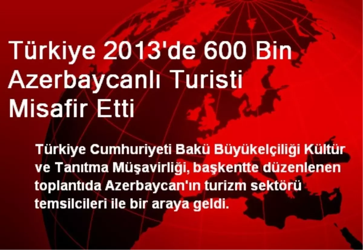 Türkiye 2013\'de 600 Bin Azerbaycanlı Turisti Misafir Etti