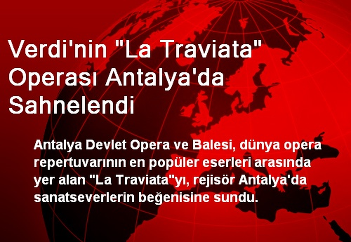 Verdi\'nin "La Traviata" Operası Antalya\'da Sahnelendi