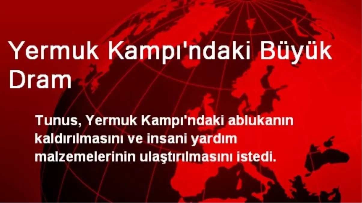 Tunus, Yermuk Kampındaki Ablukanın Kaldırılmasını İstedi