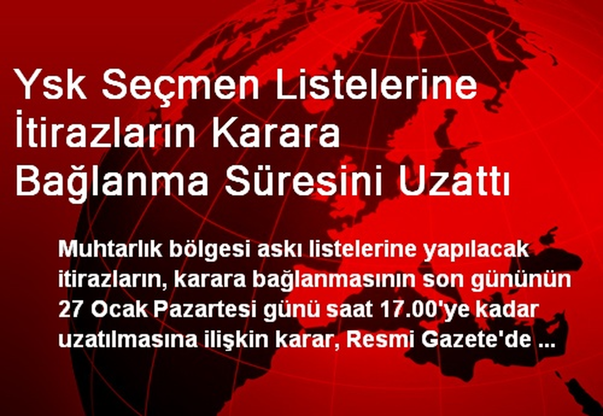 Ysk Seçmen Listelerine İtirazların Karara Bağlanma Süresini Uzattı