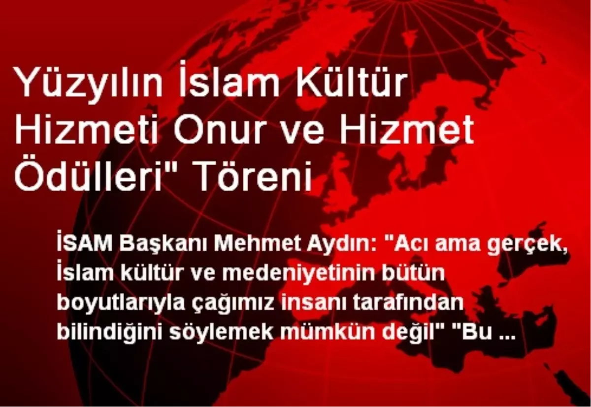 Yüzyılın İslam Kültür Hizmeti Onur ve Hizmet Ödülleri" Töreni