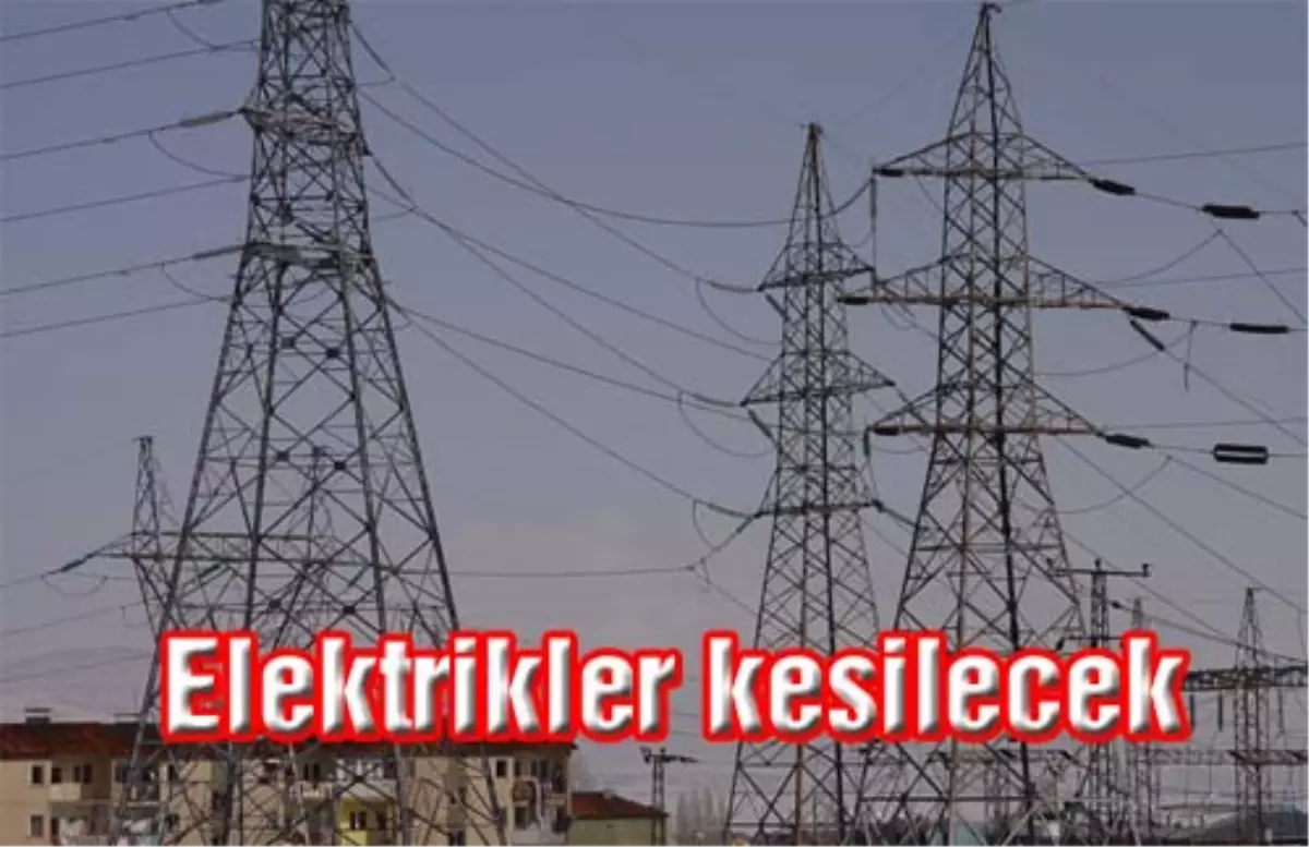 Dikkat Elektrik Kesintisi Yaşanacak