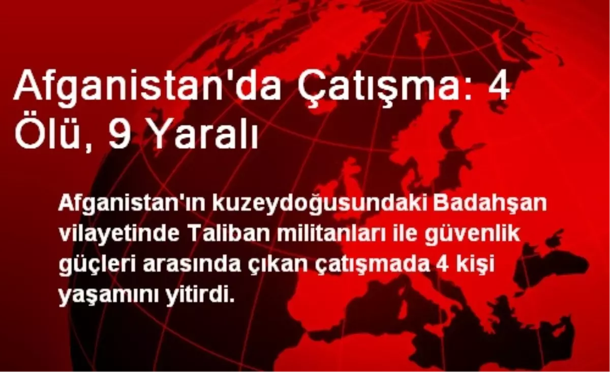 Afganistan\'da Çatışma: 4 Ölü, 9 Yaralı