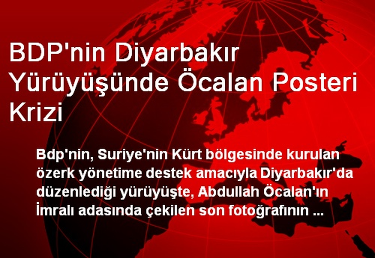 BDP\'nin Diyarbakır Yürüyüşünde Öcalan Posteri Krizi