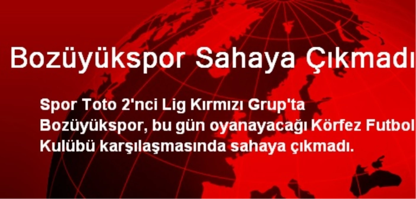 Bozüyükspor Sahaya Çıkmadı