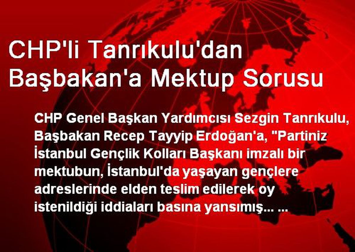 CHP\'li Tanrıkulu\'dan Başbakan\'a Mektup Sorusu