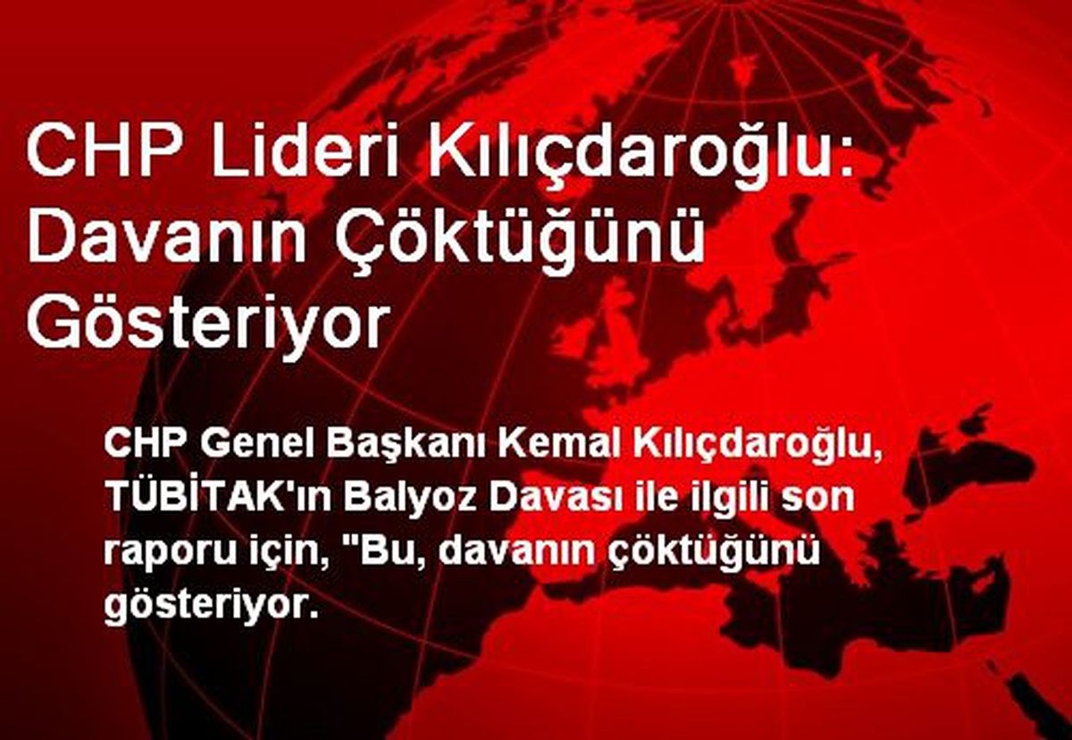 CHP Lideri Kılıçdaroğlu: Davanın Çöktüğünü Gösteriyor