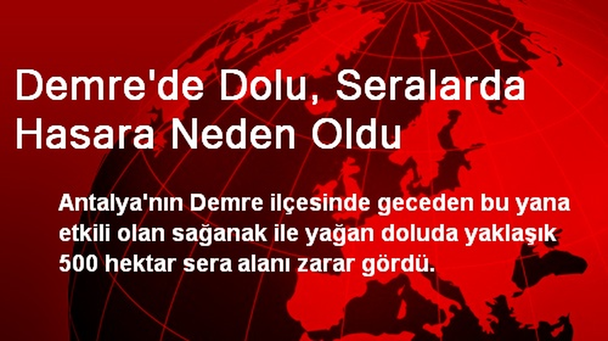 Demre\'de Dolu, Seralarda Hasara Neden Oldu