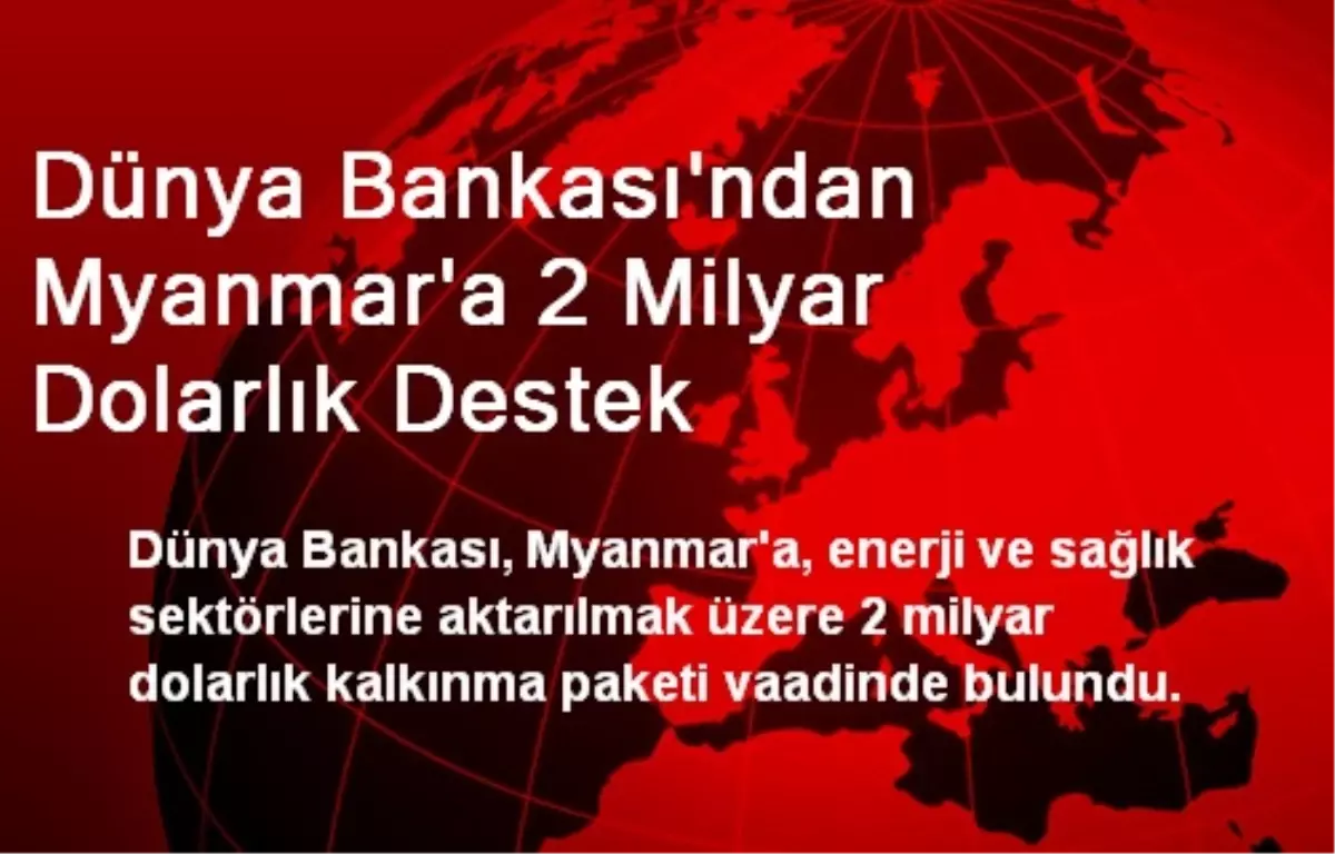 Dünya Bankası\'ndan Myanmar\'a 2 Milyar Dolarlık Destek