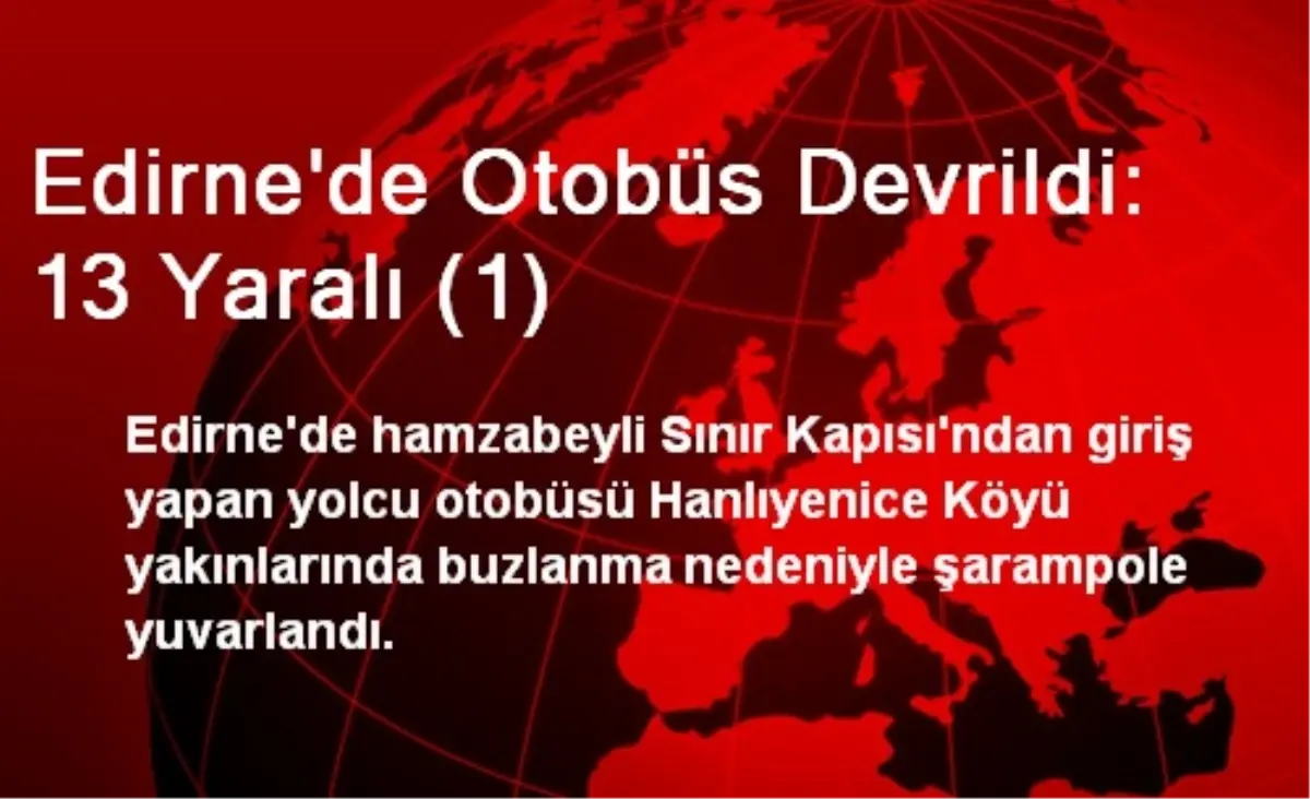 Edirne\'de Otobüs Devrildi: 13 Yaralı (1)