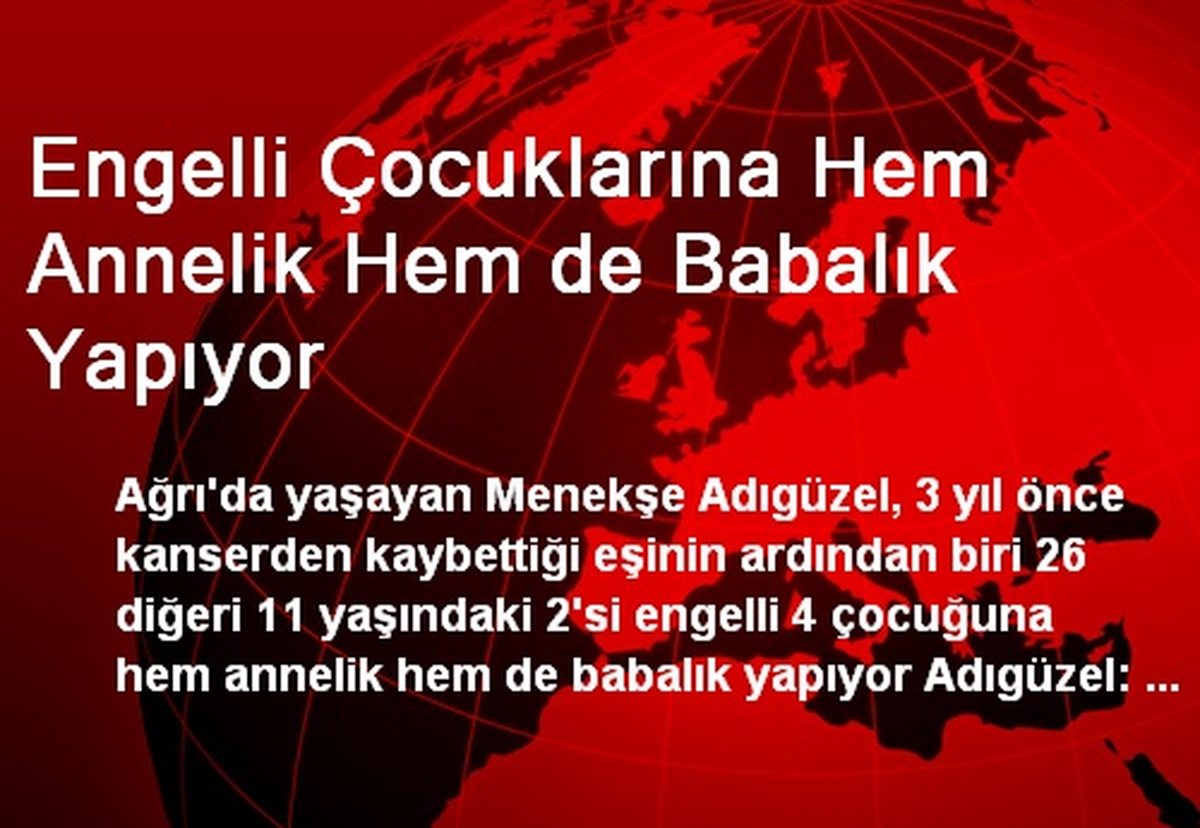 Engelli Çocuklarına Hem Annelik Hem de Babalık Yapıyor