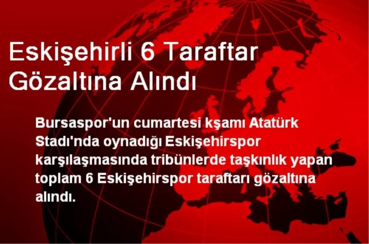 Eskişehirli 6 Taraftar Gözaltına Alındı