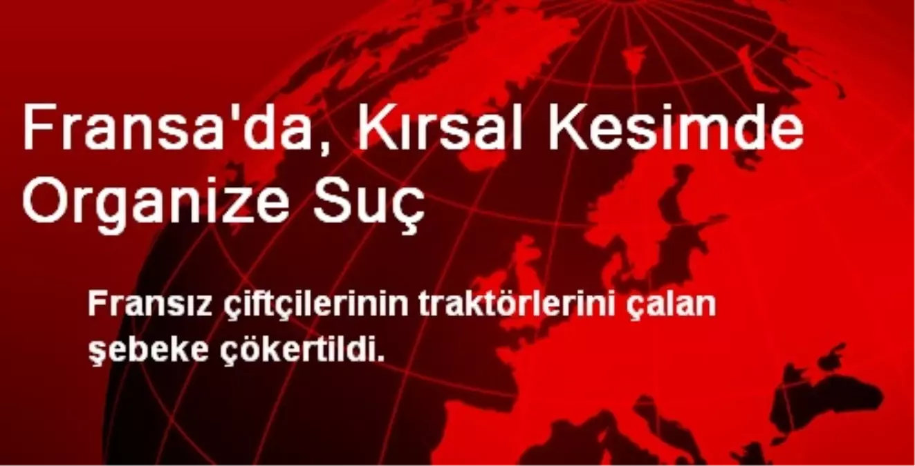 Fransa\'da, Kırsal Kesimde Organize Suç