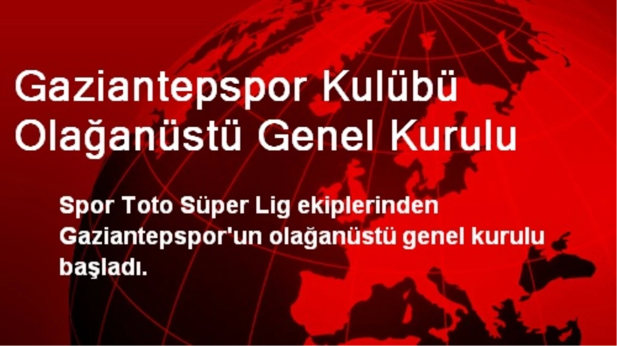 Gaziantepspor Kulübü Olağanüstü Genel Kurulu