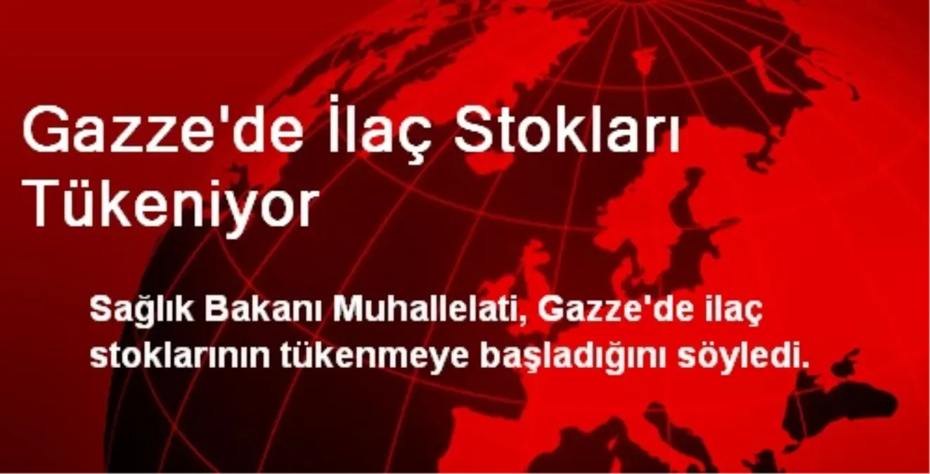 Gazze\'de İlaç Stokları Tükeniyor