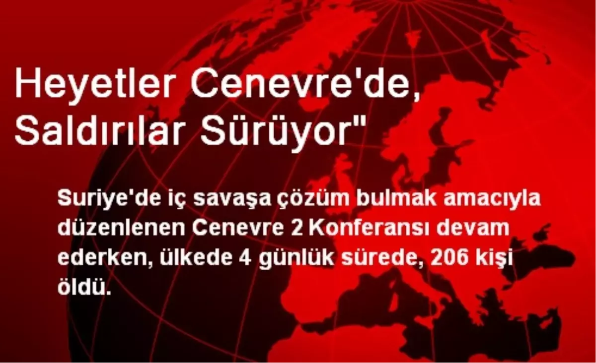 Heyetler Cenevre\'de, Saldırılar Sürüyor"