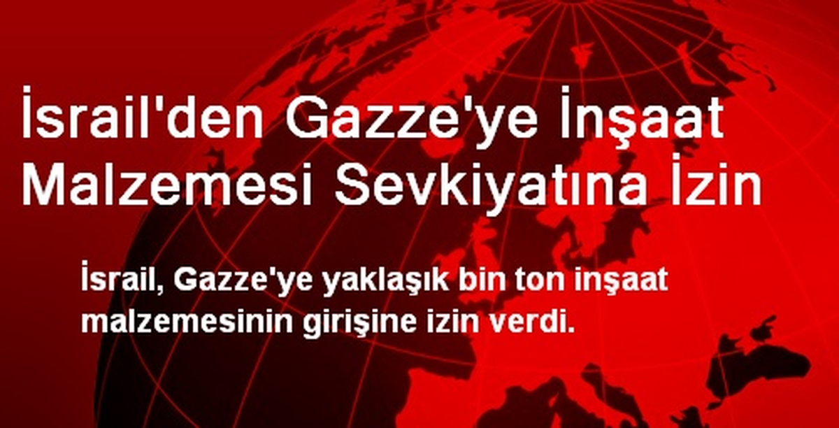 İsrail\'den Gazze\'ye İnşaat Malzemesi Sevkiyatına İzin
