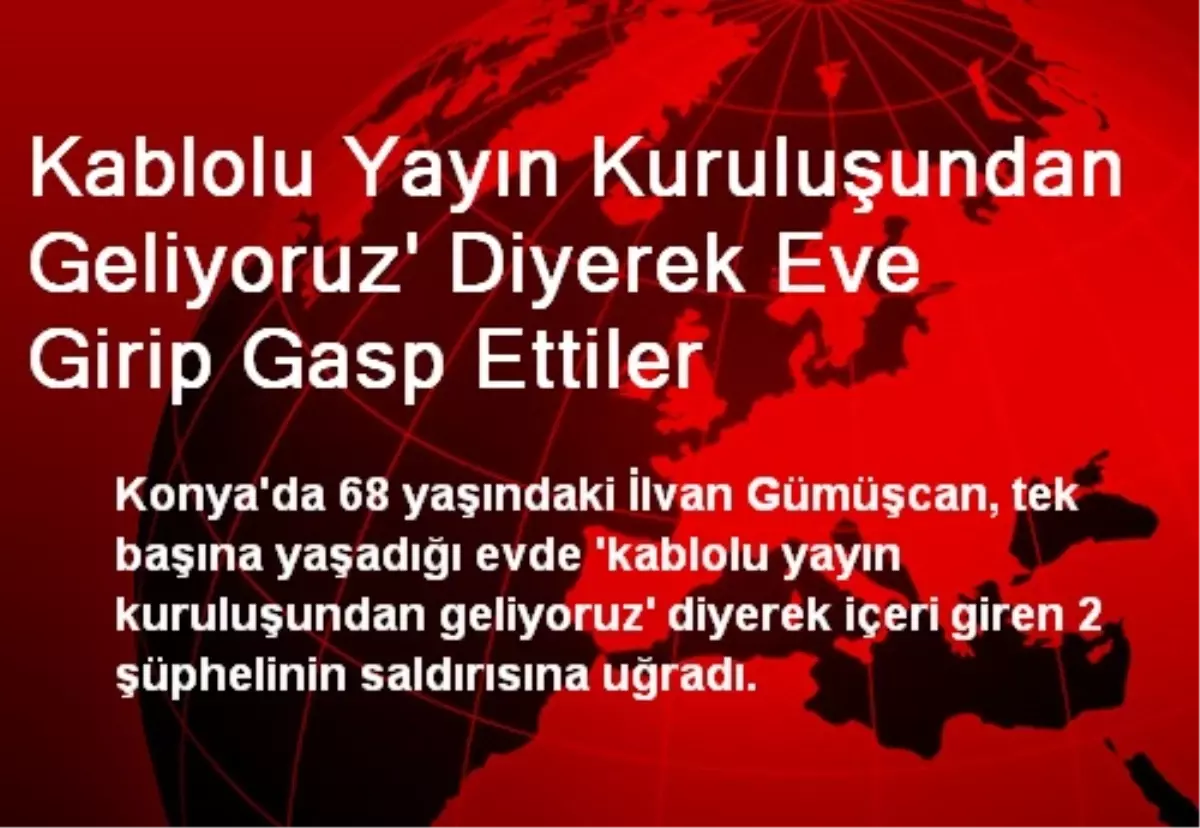 Kablolu Yayın Kuruluşundan Geliyoruz\' Diyerek Eve Girip Gasp Ettiler