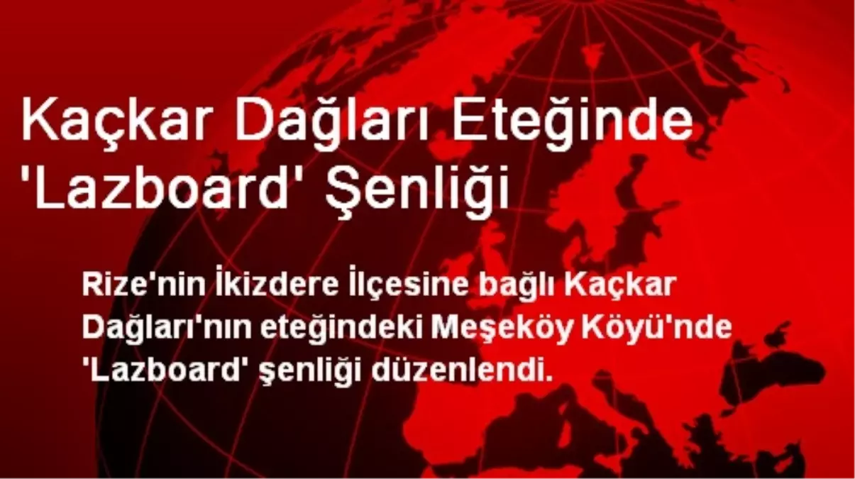 Kaçkar Dağları Eteğinde \'Lazboard\' Şenliği