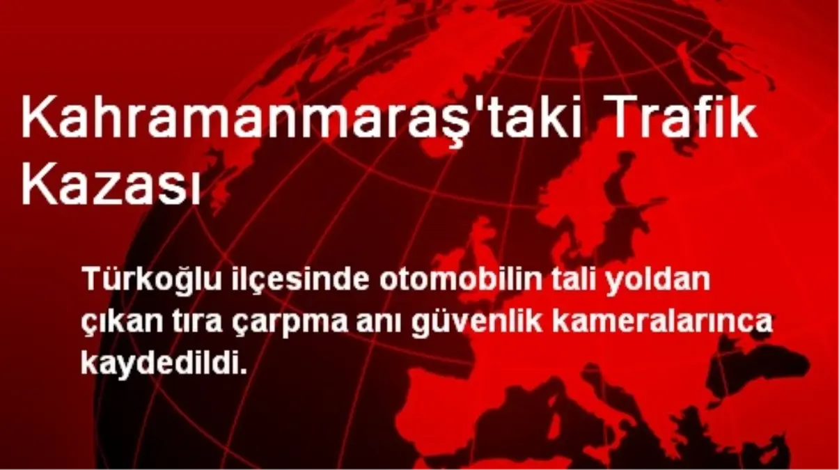 Kahramanmaraş\'taki Trafik Kazası