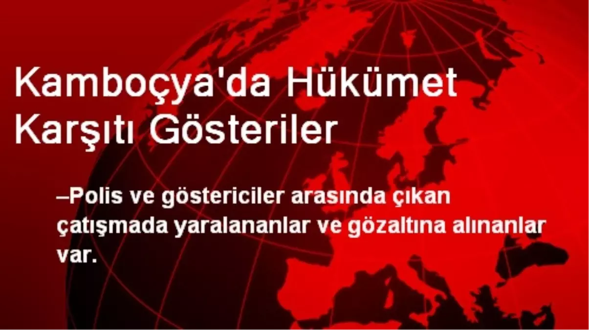 Kamboçya\'da Hükümet Karşıtı Gösteriler